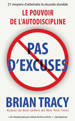 Pas d'excuses: Le pouvoir de l'autodiscipline - Tracy, Brian