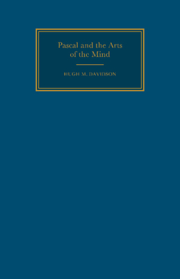 Pascal and the Arts of the Mind - Davidson, Hugh M.