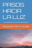 Pasos Hacia La Luz: La EXPERIENCIA de UNA VIDA RENOVADA 1