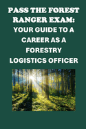 Pass the Forest Ranger Exam: Your Guide to a Career as a Forestry Logistics Officer