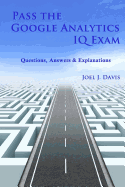 Pass the Google Analytics IQ Exam: Questions, Answers and Explanations