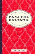 Pass the Polenta: And Other Writings from the Kitchen, with Recipes