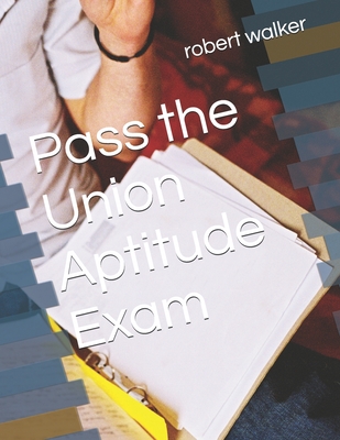 Pass the Union Aptitude Exam - Walker, Robert M