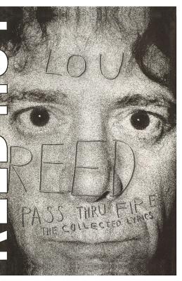 Pass Thru Fire: The Collected Lyrics - Reed, Lou