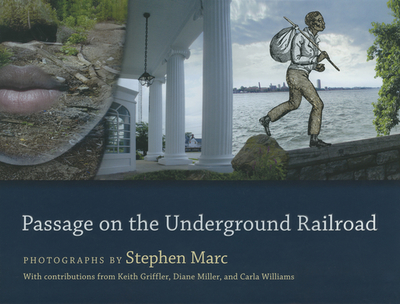 Passage on the Underground Railroad - Marc, Stephen (Photographer), and Griffler, Keith (Contributions by), and Miller, Diane, R.N (Contributions by)