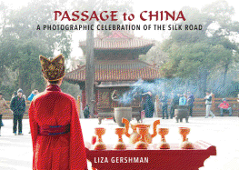 Passage to China: A Photographic Celebration of the Silk Road