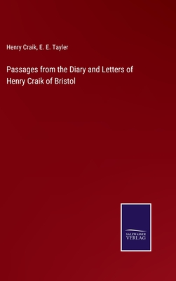 Passages from the Diary and Letters of Henry Craik of Bristol - Craik, Henry, and Tayler, E E (Editor)