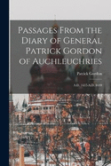 Passages From the Diary of General Patrick Gordon of Auchleuchries: A.D. 1635-A.D. 1699