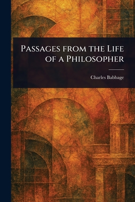 Passages From the Life of a Philosopher - Babbage, Charles