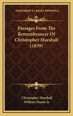 Passages from the Remembrancer of Christopher Marshall (1839) - Marshall, Christopher, and Duane, William, Jr. (Editor)