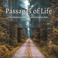 Passages of Life: A Collection of Poetry and Creative Arts