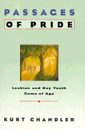 Passages of Pride:: Lesbian and Gay Youth Come of Age - Chandler, Kurt