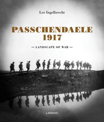 Passchendaele 1917: Landscape of War - Ingelbreght, Lee
