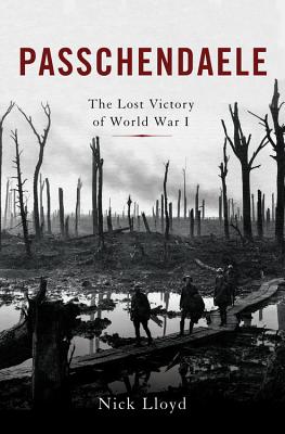 Passchendaele: The Lost Victory of World War I - Lloyd, Nick