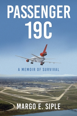 Passenger 19C: A Memoir of Survival - Siple, Margo E