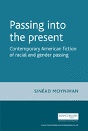 Passing Into the Present: Contemporary American Fiction of Racial and Gender Passing