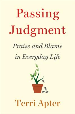 Passing Judgment: Praise and Blame in Everyday Life - Apter, Terri