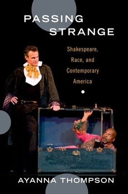 Passing Strange: Shakespeare, Race, and Contemporary America - Thompson, Ayanna