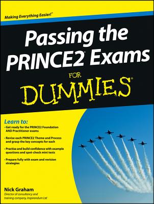 Passing the PRINCE2 Exams For Dummies - Graham, Nick