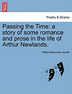 Passing the Time: A Story of Some Romance and Prose in the Life of Arthur Newlands.