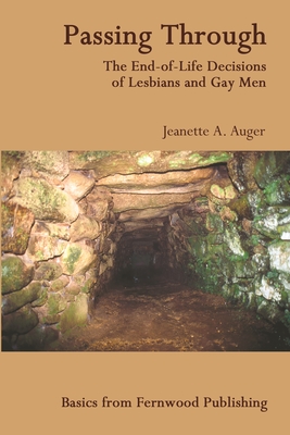 Passing Through: The End-Of-Life Decisions of Lesbians and Gay Men - Auger, Jeanette A