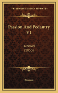 Passion and Pedantry V1: A Novel (1853)