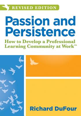Passion and Persistence: How to Develop a Professional Learning Community at Worktm (an Updated Plc DVD to Inspire Team Collaboration and Motivate Your Teachers) - Dufour, Richard, and DuFour, Rebecca (Contributions by), and Eaker, Robert (Contributions by)