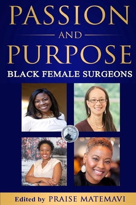 Passion and Purpose: Black Female Surgeons - Matemavi, Praise, Dr., and Sizemore, Terrie (Editor)