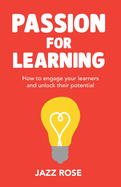Passion for Learning: How to engage your learners and unlock their potential