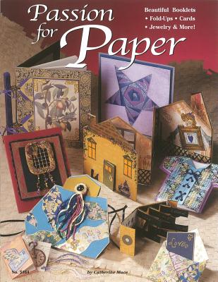 Passion for Paper: Beautiful Booklets, Fold Ups, Cards, Jewelry & More - Mace, Catherine