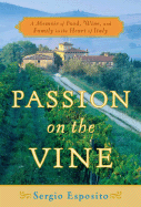 Passion on the Vine: A Memoir of Food, Wine, and Family in the Heart of Italy - Esposito, Sergio, and Van Der Leun, Justine