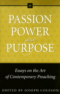 Passion, Power, and Purpose: Essays on the Art of Contemporary Preaching