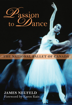 Passion to Dance: The National Ballet of Canada - Neufeld, James