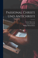 Passional Christi Und Antichristi