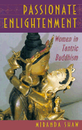 Passionate Enlightenment: Women in Tantric Buddhism