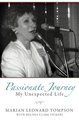 Passionate Journey: My Unexpected Life - Leonard Tompson, Marian, and Clark Vickers, Melissa