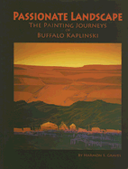 Passionate Landscape: The Painting Journeys of Buffalo Kaplinski - Graves, Harmon S, and Price, B Byron (Foreword by)