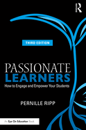 Passionate Learners: How to Engage and Empower Your Students