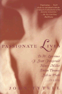 Passionate Lives: D.H. Lawrence, F. Scott Fitzgerald, Henry Miller, Dylan Thomas, Sylvia Plath...in Love