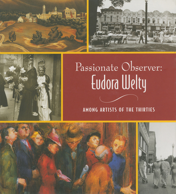 Passionate Observer: Eudora Welty Among Artists of the Thirties - Barilleaux, Rene Paul (Editor)