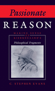 Passionate Reason: Making Sense of Kierkegaard's Philosophical Fragments