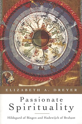 Passionate Spirituality: Hildegard of Bingen and Hadewijch of Brabant - Dreyer, Elizabeth A