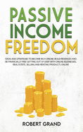 Passive Income Freedom: Ideas and Strategies to Become Rich Online, Build Different Income Streams and How To Be Financially Free Getting Out of Debts With Online Businesses, affiliate marketing, real estate, selling and renting products online