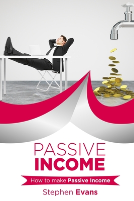 Passive Income: How to make Passive Income - Evans, Stephen