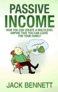 Passive Income: How you can create a Multi-level Empire that you can leave for your family