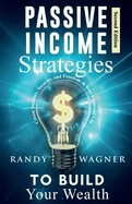Passive Income Strategies to Build Your Wealth: Create Stability, Security, and Freedom in Your Financial Life, Second Edition.