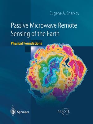 Passive Microwave Remote Sensing of the Earth: Physical Foundations - Sharkov, Eugene A