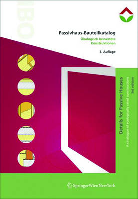 Passivhaus-Bauteilkatalog - Details for Passive Houses: ?kologisch Bewertete Konstruktionen - A Catalogue of Ecologically Rated Constructions - Ibo - Osterreichisches Institut Fur Baubiologie Und -Okologie (Editor), and Waltjen, Tobias (Contributions by), and Pokorny, Walter (Contributions by)