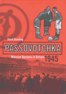Passovotchka: Moscow Dynamo in Britain 1945 - Downing, David