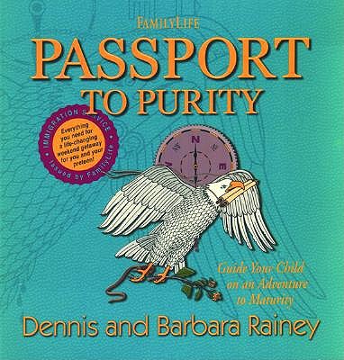Passport to Purity: Guide Your Child on an Adventure to Maturity - Rainey, Dennis, and Rainey, Barbara, and Whitlock, Mark